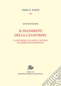 Il palinsesto della catastrofe. La metafora tra lirica e scienza nel Barocco meridionale libro di Perrone Antonio