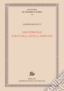 Ugo Foscolo. Scrittura, critica, fortuna libro di Nicoletti Giuseppe