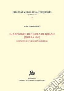 Rapporto di Nicola Di Bojano (Morea 1361). Edizione e studio linguistico libro di Barbato Marcello