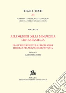 Alle origini della minuscola libraria greca. Vol. 1-2: Pratiche di scrittura e produzione libraria nel monachesimo studita-Catalogo dei manoscritti. libro di SietiS Nina