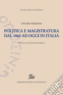 Politica e magistratura dal 1860 ad oggi in Italia libro di Merlino Francesco Saverio; Neppi Modona G. (cur.)