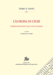 L'Europa in crisi. Visioni politiche tra le due guerre libro di Calabrò C. (cur.)