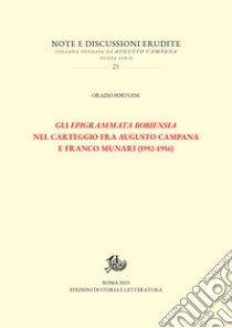 Gli «Epigrammata Bobiensia» nel carteggio fra Augusto Campana e Franco Munari (1952-1956) libro di Portuese Orazio