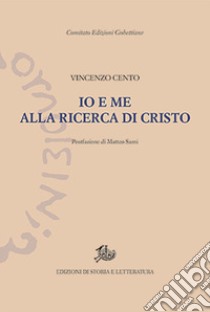 Io e me alla ricerca di Cristo libro di Cento Vincenzo