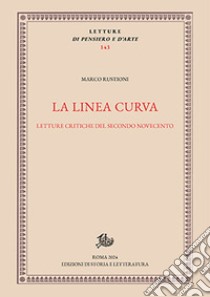 La linea curva. Letture critiche del secondo Novecento libro di Rustioni Marco