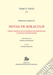 Notae de miraculis. Opera inedita sui fenomeni straordinari e magico-superstizioni libro di Lambertini Prospero; Grimaldi V. (cur.)