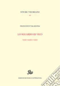 Lo sguardo di Vico. Vero certo vero libro di Valagussa Francesco