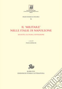 Il «militare» nelle Italie di Napoleone. Società, cultura, istituzioni libro di Bianchi P. (cur.)