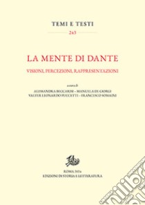 La mente di Dante. Visioni, percezioni, rappresentazioni libro di Beccarisi A. (cur.); De Giorgi M. (cur.); Puccetti V. L. (cur.)