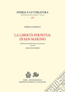 La libertà perpetua di San Marino. Ediz. critica libro di Carducci Giosuè; Colombo A. (cur.)