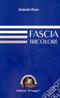 Fascia tricolore libro di Rizzo Antonio