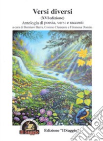 Versi diversi. Antologia di poesia, versi e racconti 16ª edizione libro di Barra B. (cur.); Clemente C. (cur.); Domini F. (cur.)