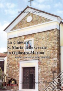 La chiesa di S. Maria delle Grazie in Ogliastro Marina. Storia e vicende di una comunità libro di Malzone Gennaro