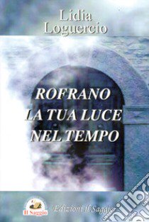 Rofrano la tua luce nel tempo libro di Loguercio Lidia