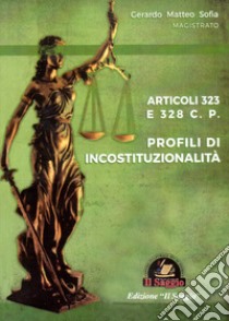 Profili di incostituzionalità. Articoli 323 e 328 C.P. libro di Sofia Gerardo Matteo