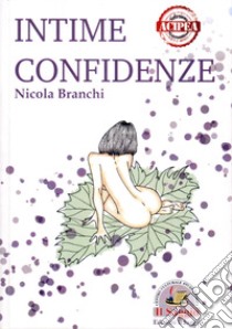 Intime confidenze libro di Branchi Nicola