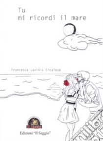 Tu mi ricordi il mare libro di Cicalese Francesca Lavinia