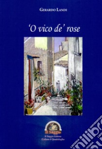 'O vico de' rose libro di Landi Gerardo