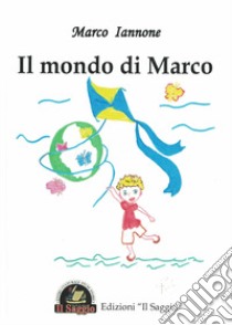 Il mondo di Marco libro di Iannone Marco