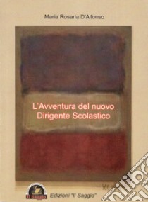 L'avventura del nuovo dirigente scolastico libro di D'Alfonso Maria Rosaria