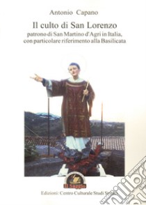 Il culto di san Lorenzo patrono di San Martino d'Agri in Italia, con particolare riferimento alla Basilicata libro di Capano Antonio