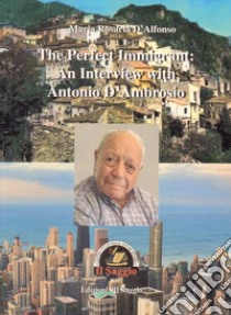 The perfect immigrant: an interview with Antonio D'Ambrosio libro di D'Alfonso Maria Rosaria