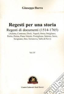 Regesti per una storia. Vol. 4: Regesti di documenti (1514-1765) libro di Barra Giuseppe