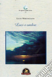 Luci e ombre libro di Mercogliano Lucio