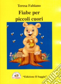 Fiabe per piccoli cuori libro di Fabiano Teresa