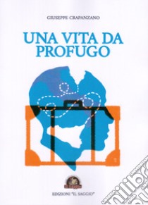 Una vita da profugo libro di Crapanzano Giuseppe