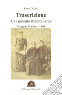 Trascrizione «Censimento straordinario». Piaggine Sottane 1868 libro di D'Orsi Piero