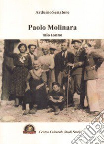 Paolo Molinara, mio nonno libro di Senatore Arduino