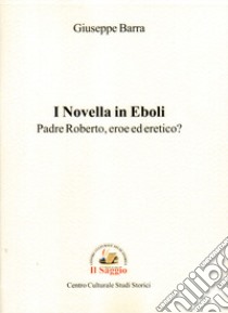 I Novella in Eboli. Padre Roberto, eroe ed eretico? libro di Barra Giuseppe