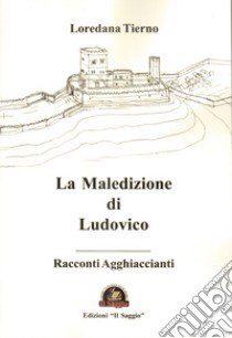 La maledizione di Ludovico. Racconti Agghiaccianti libro di Tierno Loredana