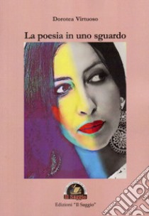 La poesia in uno sguardo libro di Virtuoso Dorotea