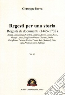 Regesti per una storia. Vol. 6: Regesti di documenti (1465-1732) libro di Barra Giuseppe