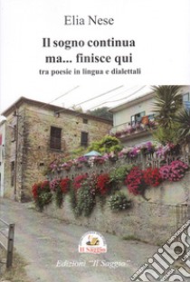 Il sogno continua ma... finisce qui. Tra poesie in lingua e dialettali libro di Nese Elia