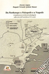 Da Parthenope a Paleopolis e a Neapolis. Considerazioni storiche ed archeologiche sulla città dall'antichità al XII secolo libro di Capano Antonio; Giuliani Mazzei Pasquale Fernando