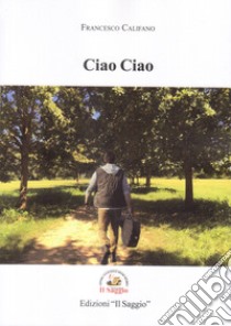 Ciao Ciao libro di Califano Francesco