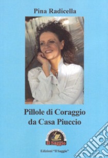 Pillole di coraggio da Casa Piuccio libro di Radicella Pina