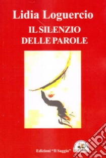 Il silenzio delle parole libro di Loguercio Lidia