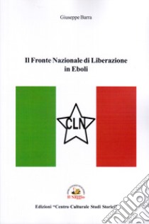 Il Fronte Nazionale di Liberazione in Eboli libro di Barra Giuseppe