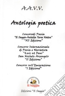 Antologia poetica. Concorsi di Poesia . XII «Il Saggio-Auletta Terra Nostra». II «Qui ut Deus, San Michele Arcangelo». I «Emigrazione» libro di Barra B. (cur.)