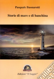 Storie di mare e di banchina libro di Buonarotti Pasquale