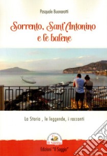 Sorrento, Sant'Antonino e le balene. La storia, le leggende, i racconti libro di Buonarotti Pasquale