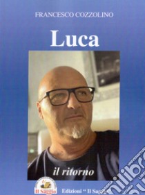 Luca, il ritorno libro di Cozzolino Francesco