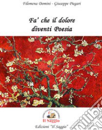 Fa' che il dolore diventi poesia libro di Domini Filomena; Piegari Giuseppe