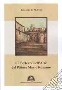 La bellezza nell'arte del pittore Mario Romano libro di Di Matteo Giacomo