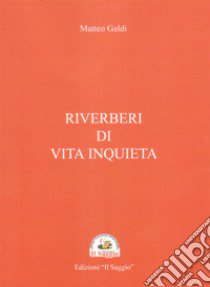 Riverberi di vita inquieta libro di Galdi Matteo