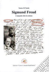 Sigmund Freud. L'umanità oltre la scienza libro di Di Natale Tonino